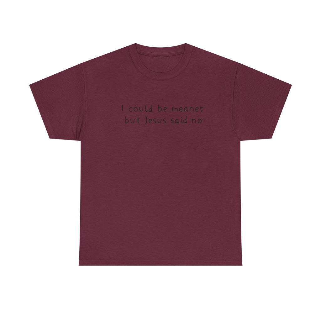 Christian Graphic Tee — "I Could Be Meaner But Jesus Said No" White T-Shirt