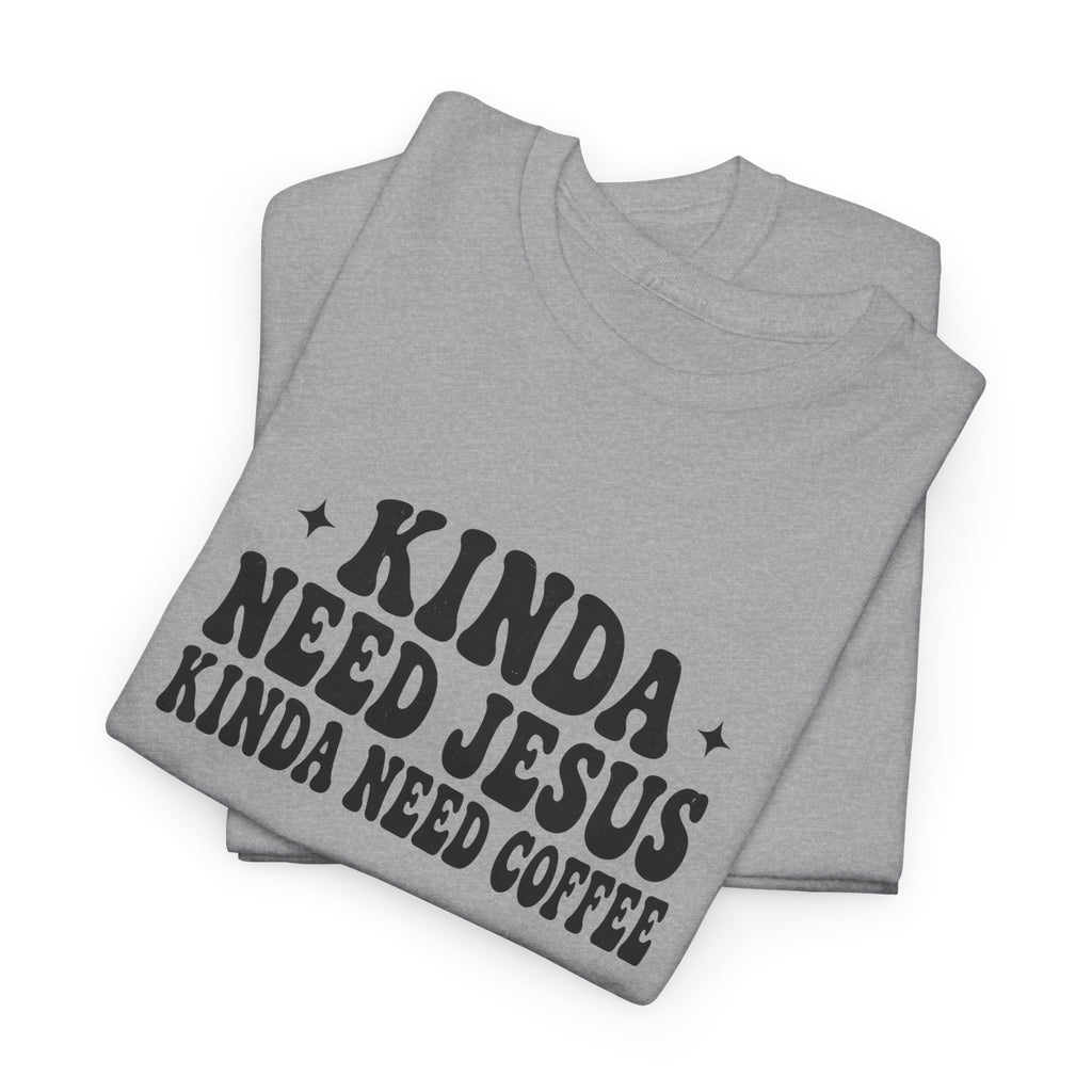 Christian Coffee T-Shirt — "Kinda Need Jesus Kinda Need Coffee" Graphic Tee