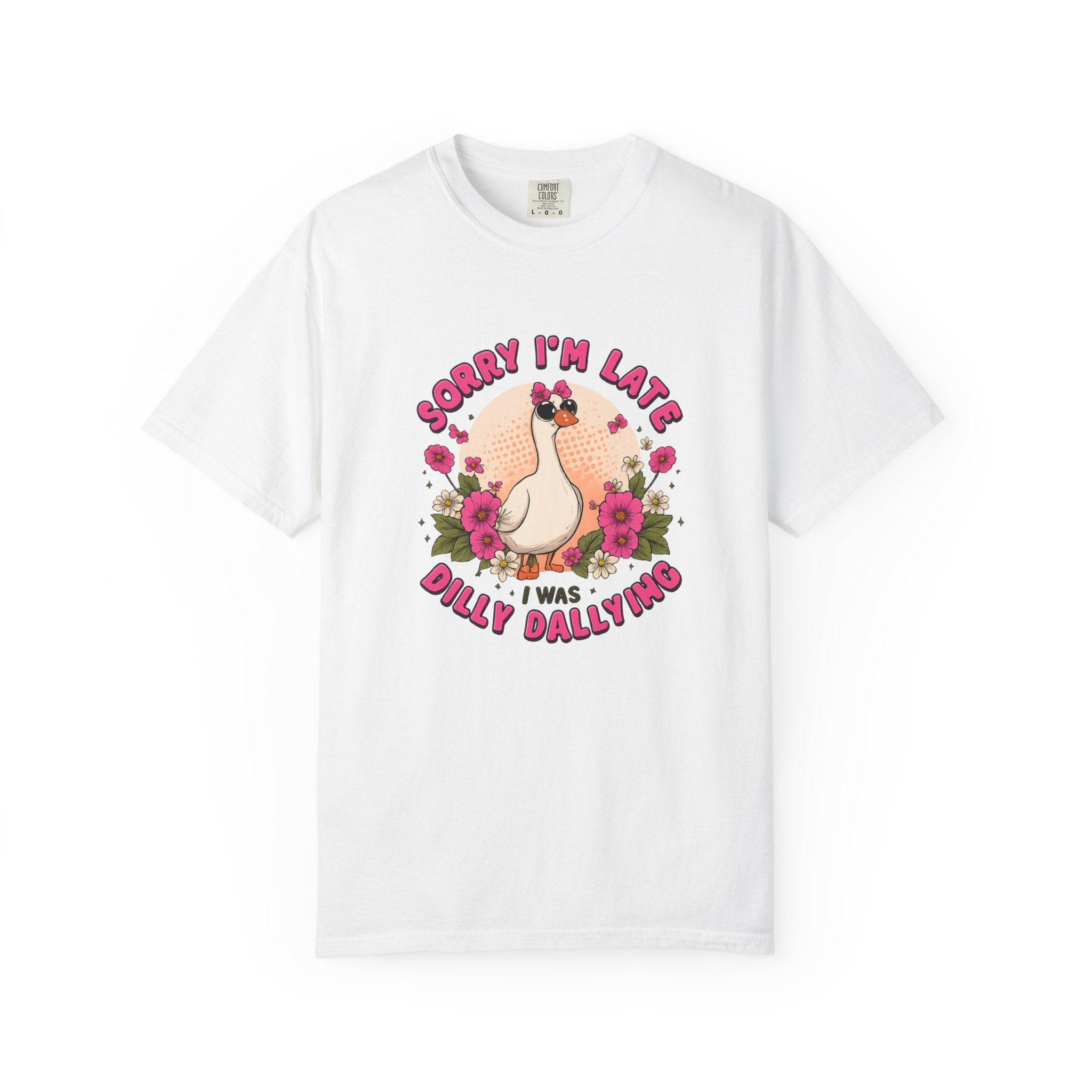 T‑Shirt — "Sorry I'm Late I Was Dally Dallying" Cute Goose Graphic Tee