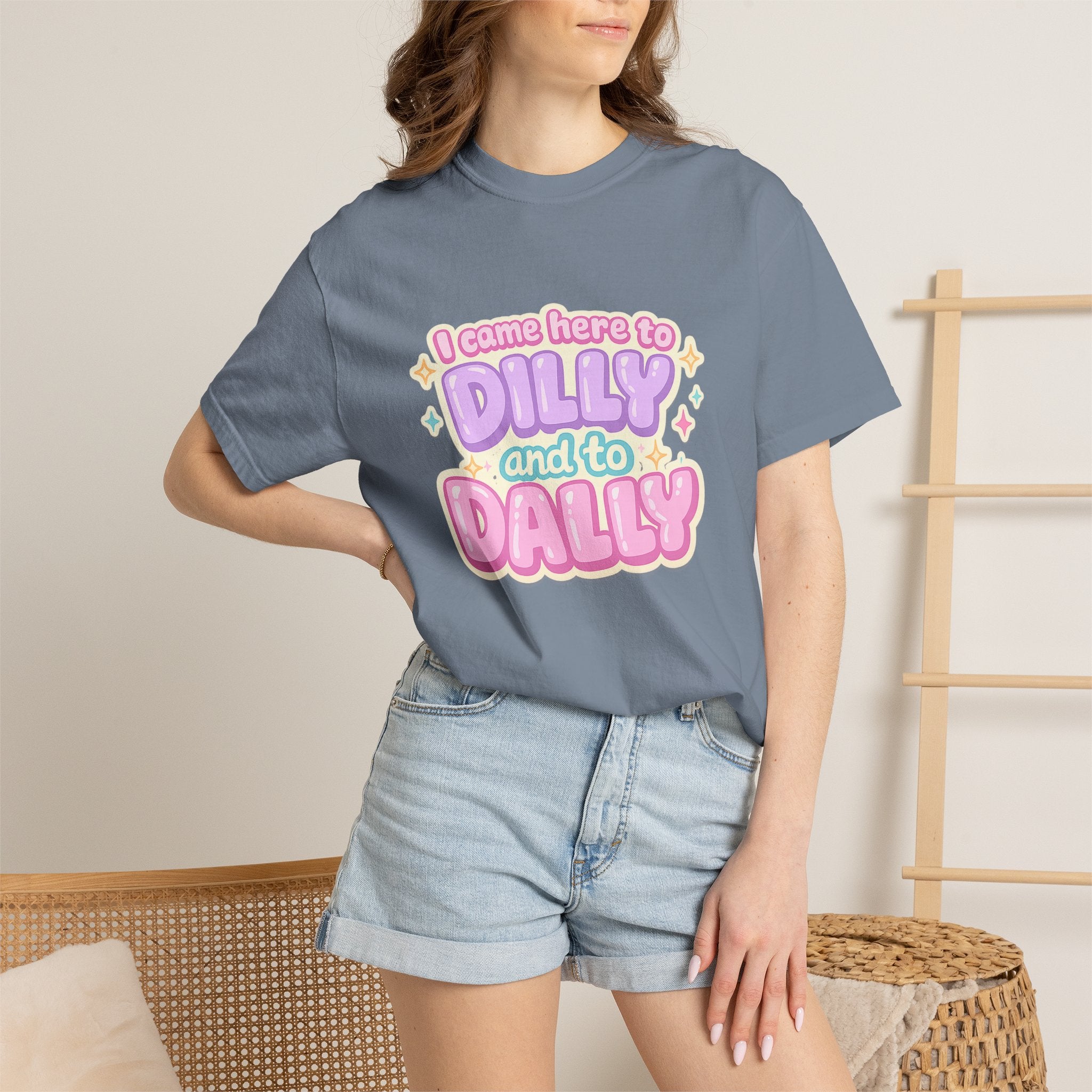 I Came Here to Dilly and to Dally T-Shirt