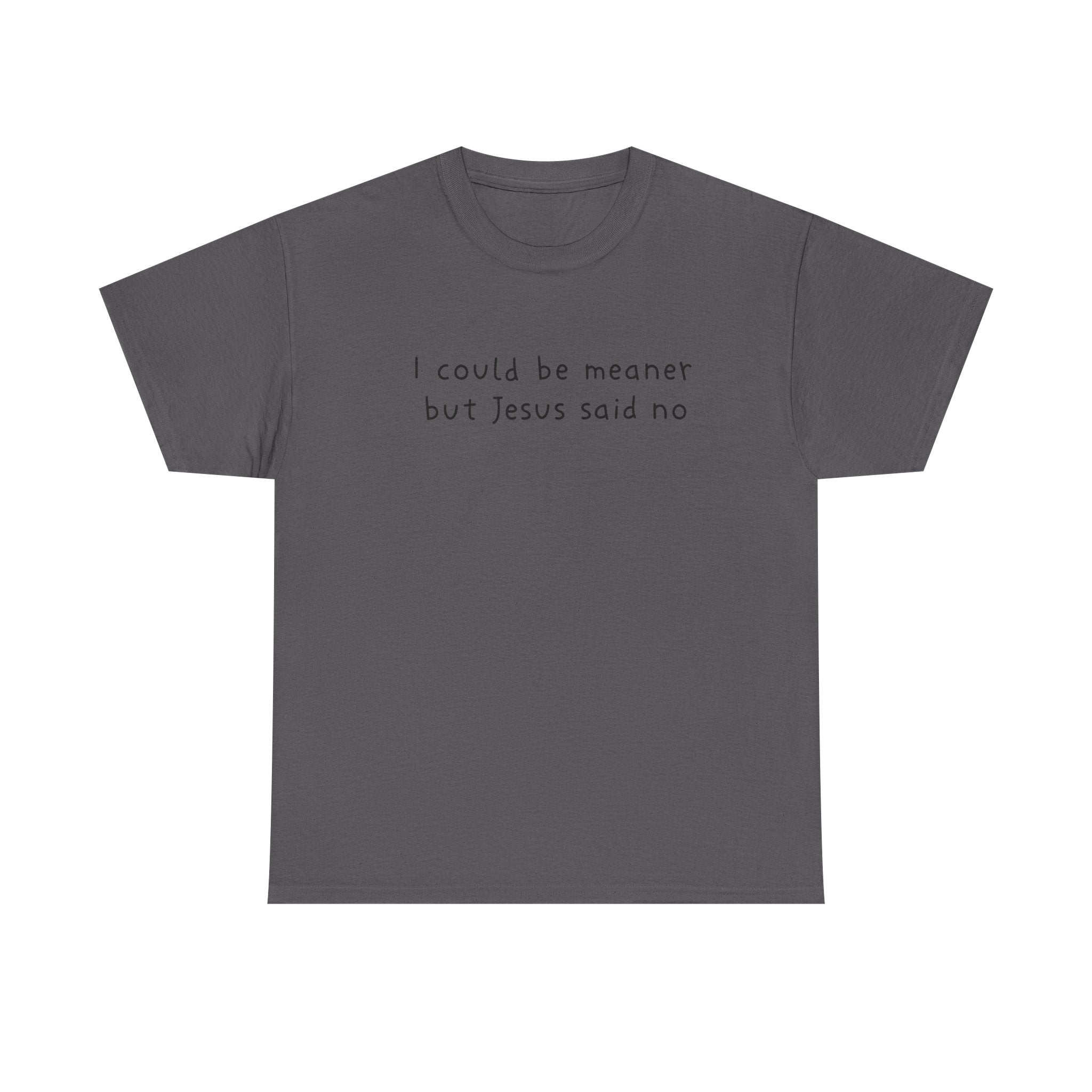 Christian Graphic Tee — "I Could Be Meaner But Jesus Said No" White T-Shirt