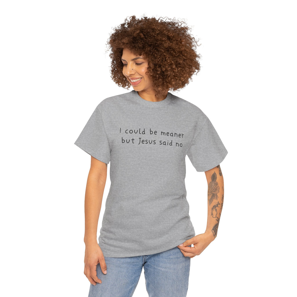 Christian Graphic Tee — "I Could Be Meaner But Jesus Said No" White T-Shirt
