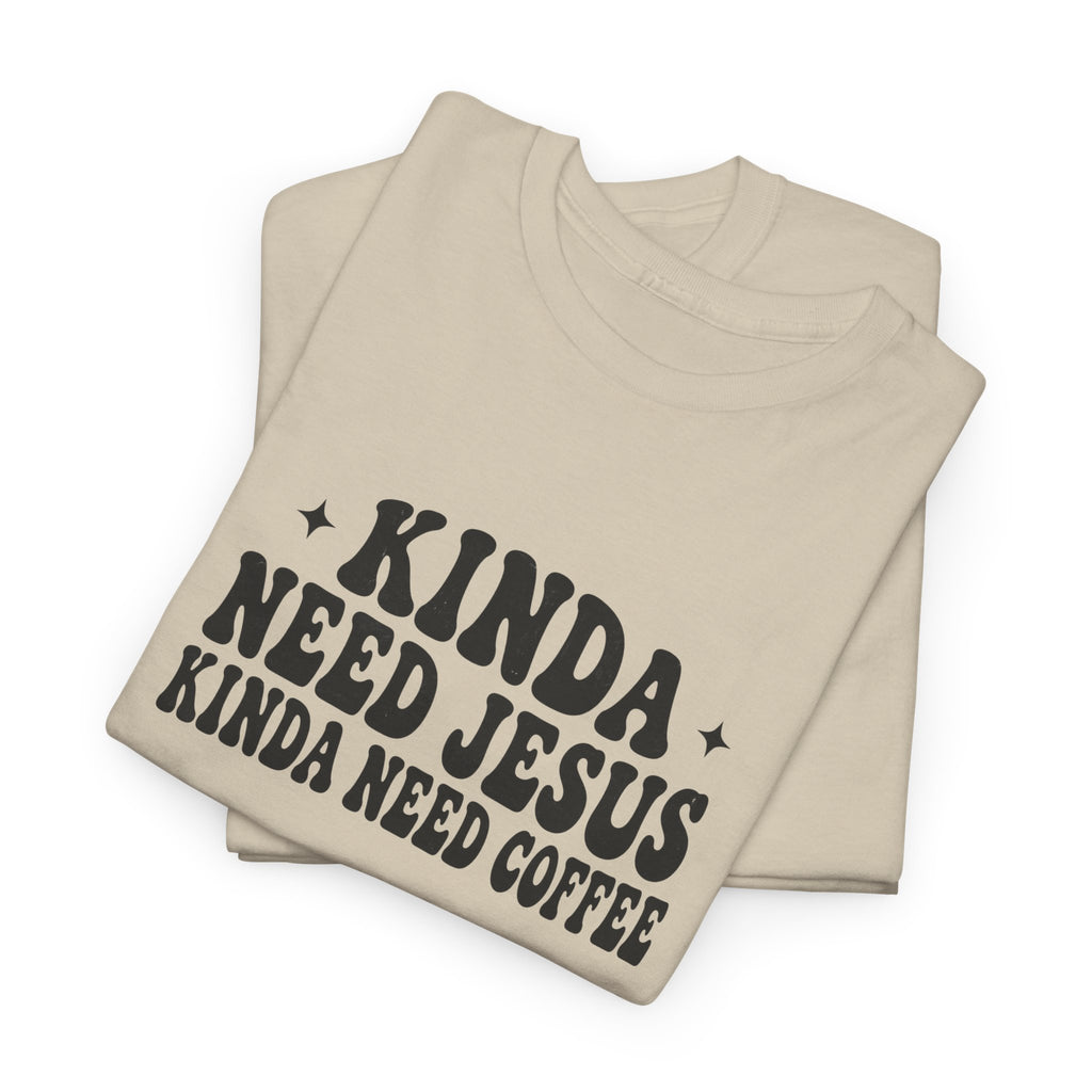 Christian Coffee T-Shirt — "Kinda Need Jesus Kinda Need Coffee" Graphic Tee