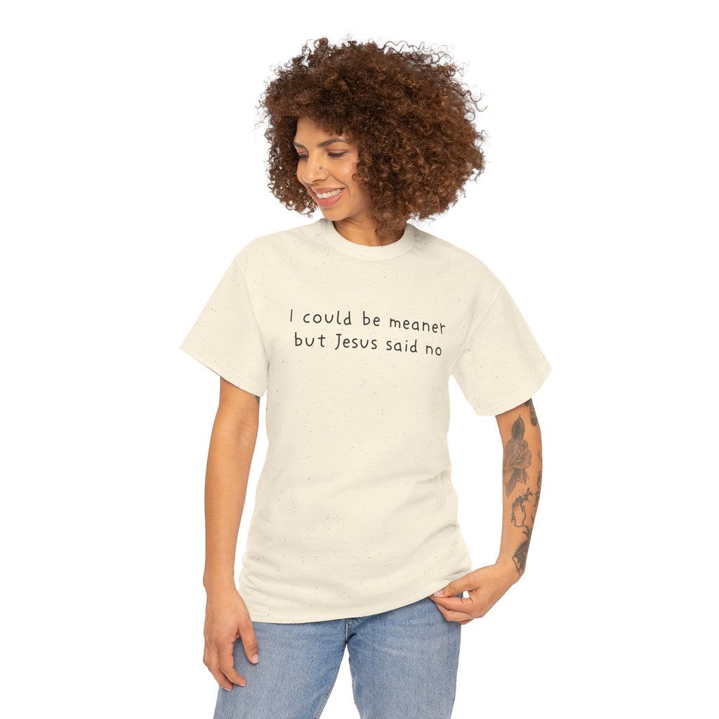 Christian Graphic Tee — "I Could Be Meaner But Jesus Said No" White T-Shirt