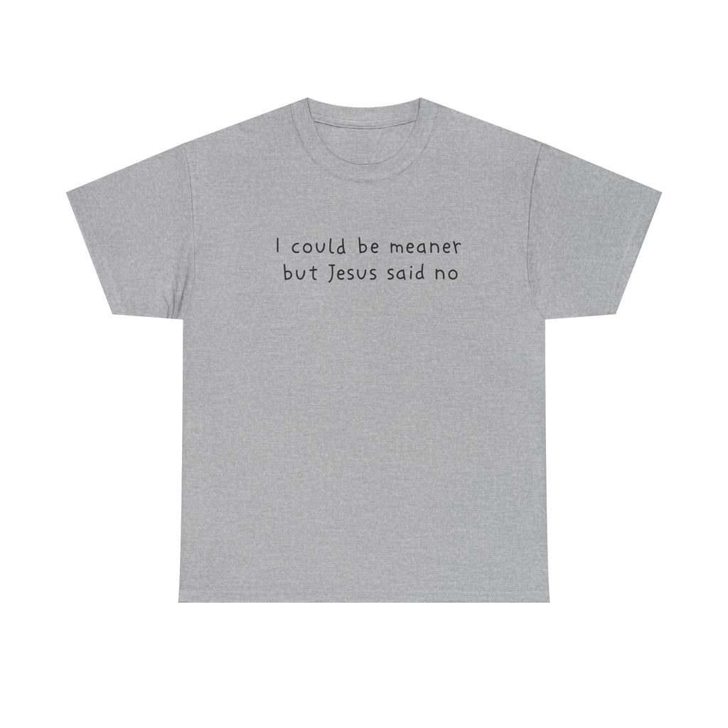 Christian Graphic Tee — "I Could Be Meaner But Jesus Said No" White T-Shirt