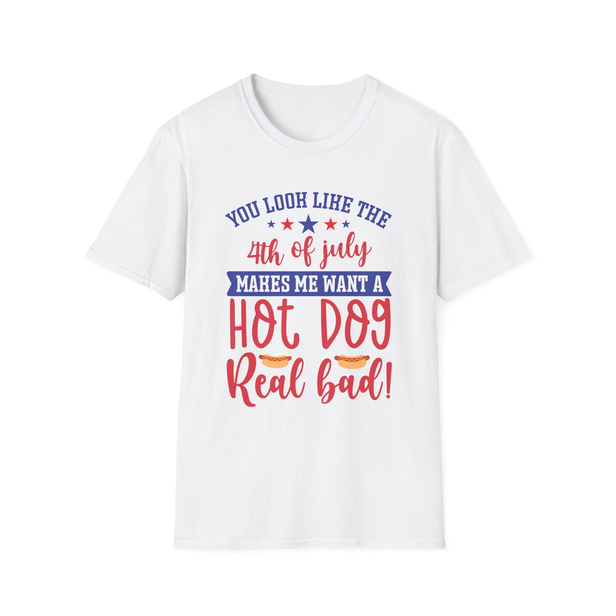 4th of July Hot Dog Funny T-Shirt — “You Look Like the 4th of July Makes Me Want a Hot Dog Real Bad” Patriotic Tee