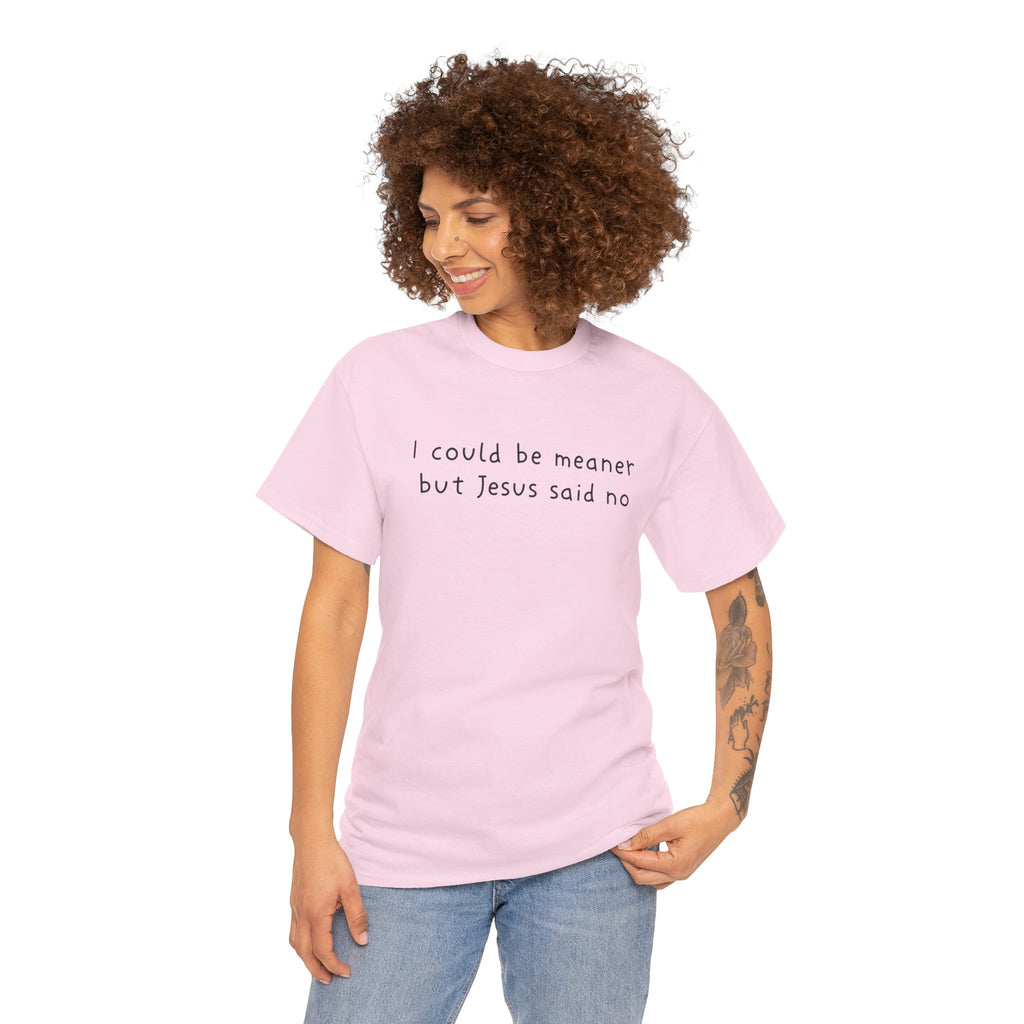 Christian Graphic Tee — "I Could Be Meaner But Jesus Said No" White T-Shirt
