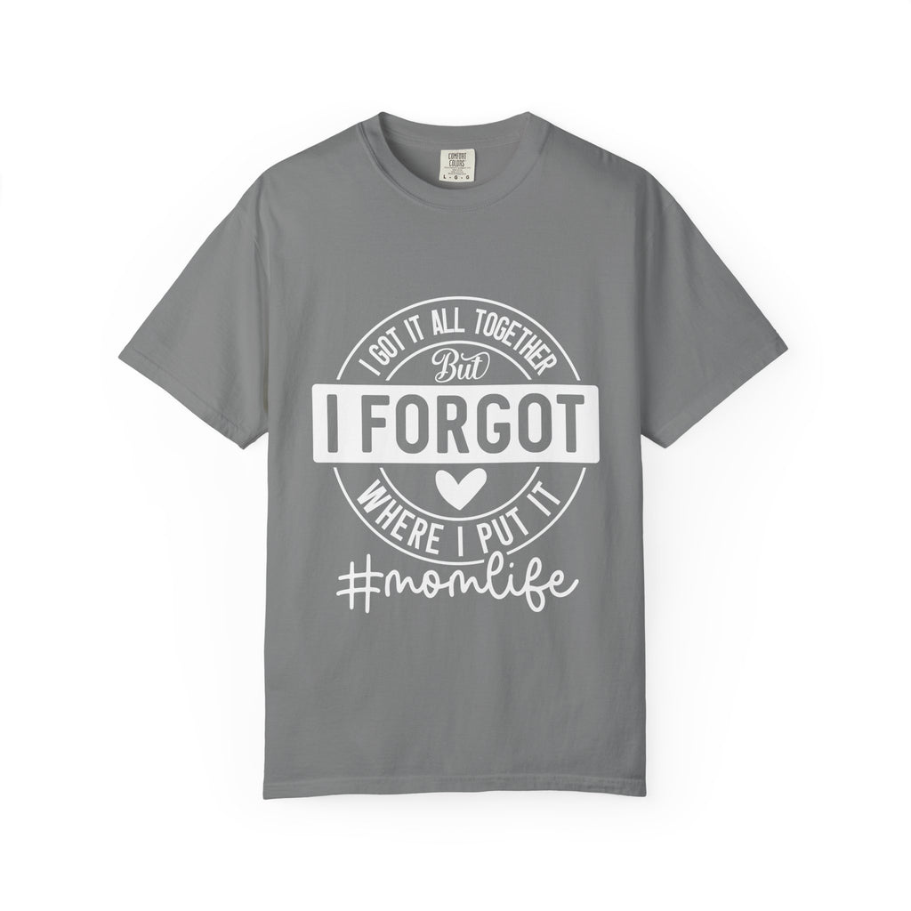 Mom Life T-Shirt - "I Got It All Together But I Forgot Where I Put It" Funny Mom Tee