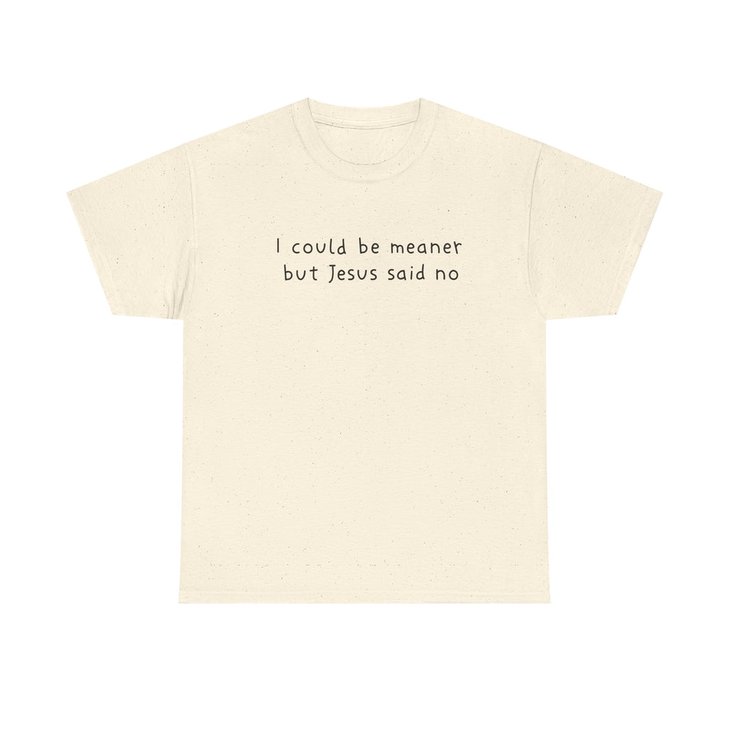 Christian Graphic Tee — "I Could Be Meaner But Jesus Said No" White T-Shirt