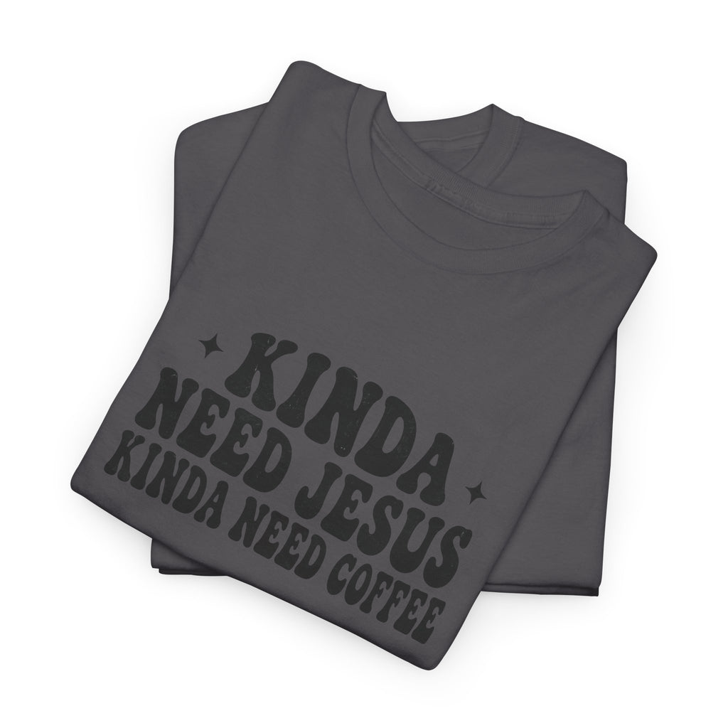 Christian Coffee T-Shirt — "Kinda Need Jesus Kinda Need Coffee" Graphic Tee