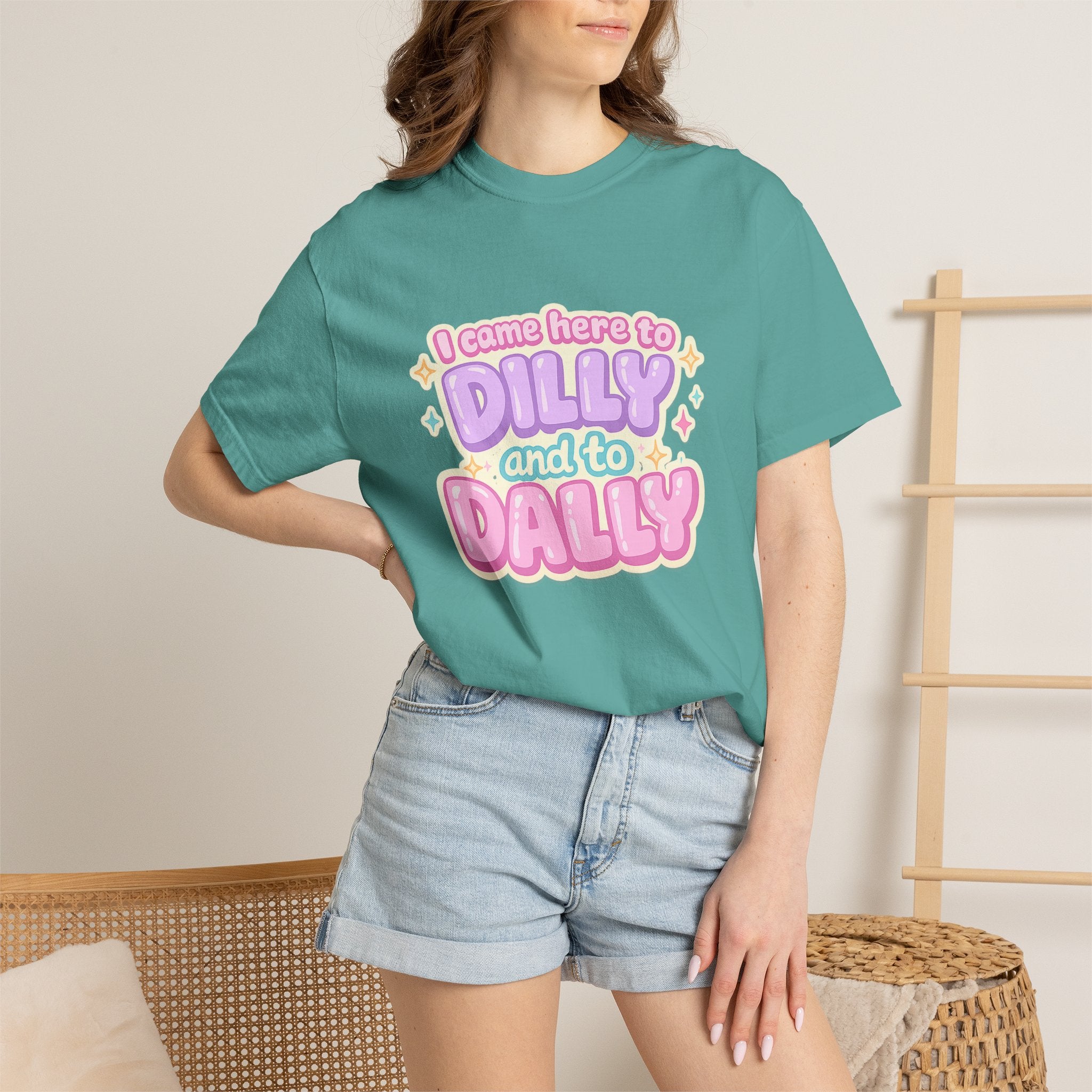 I Came Here to Dilly and to Dally T-Shirt