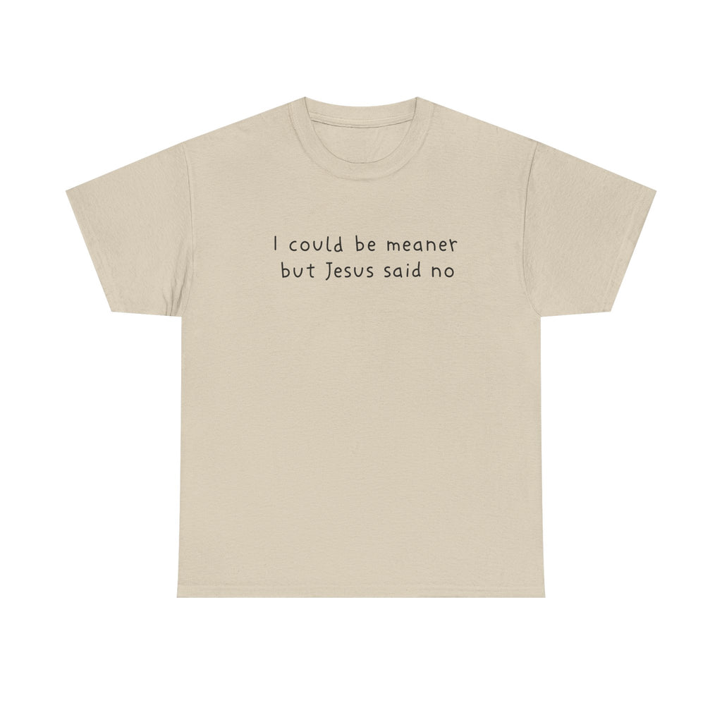 Christian Graphic Tee — "I Could Be Meaner But Jesus Said No" White T-Shirt