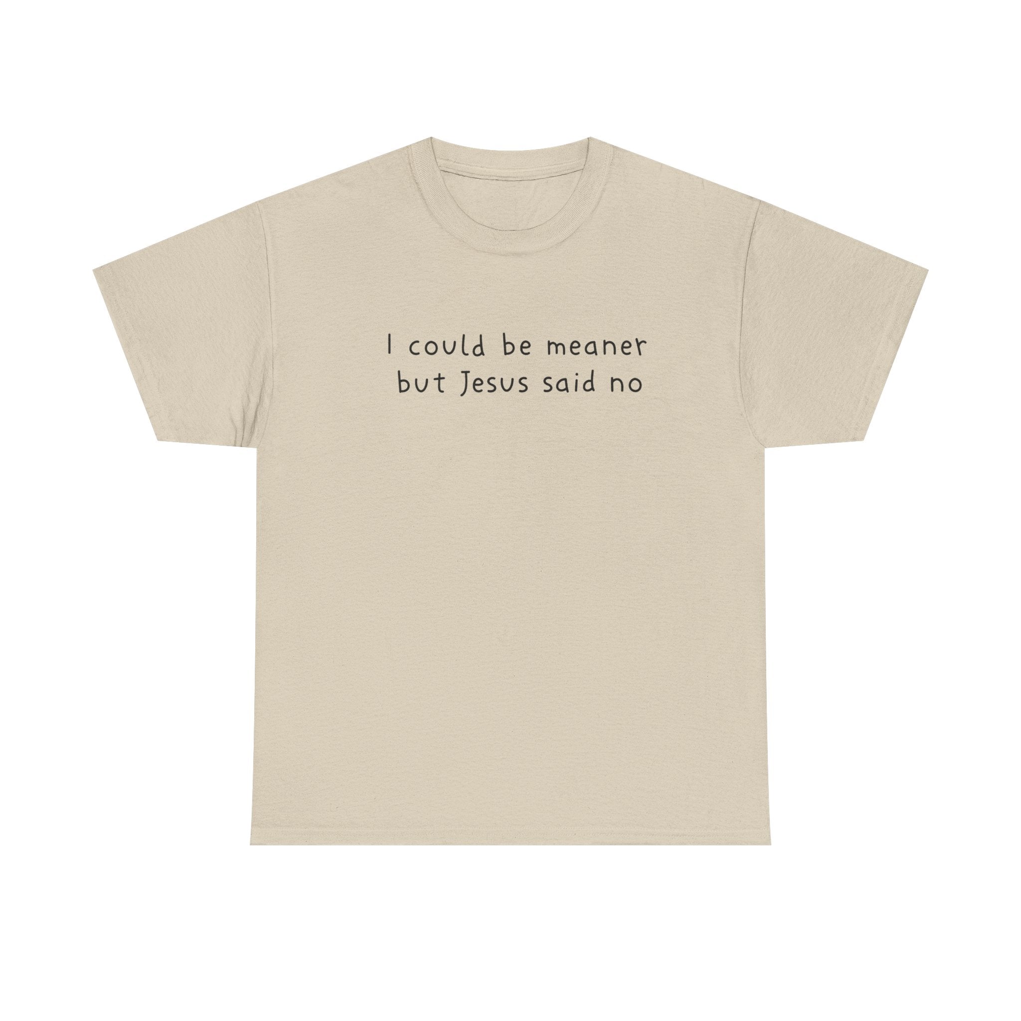 Christian Graphic Tee — "I Could Be Meaner But Jesus Said No" White T-Shirt