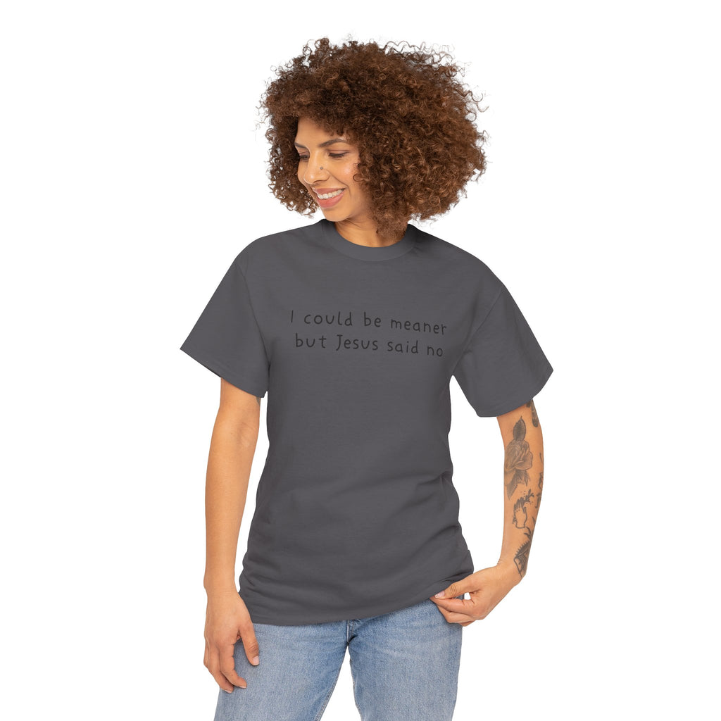 Christian Graphic Tee — "I Could Be Meaner But Jesus Said No" White T-Shirt