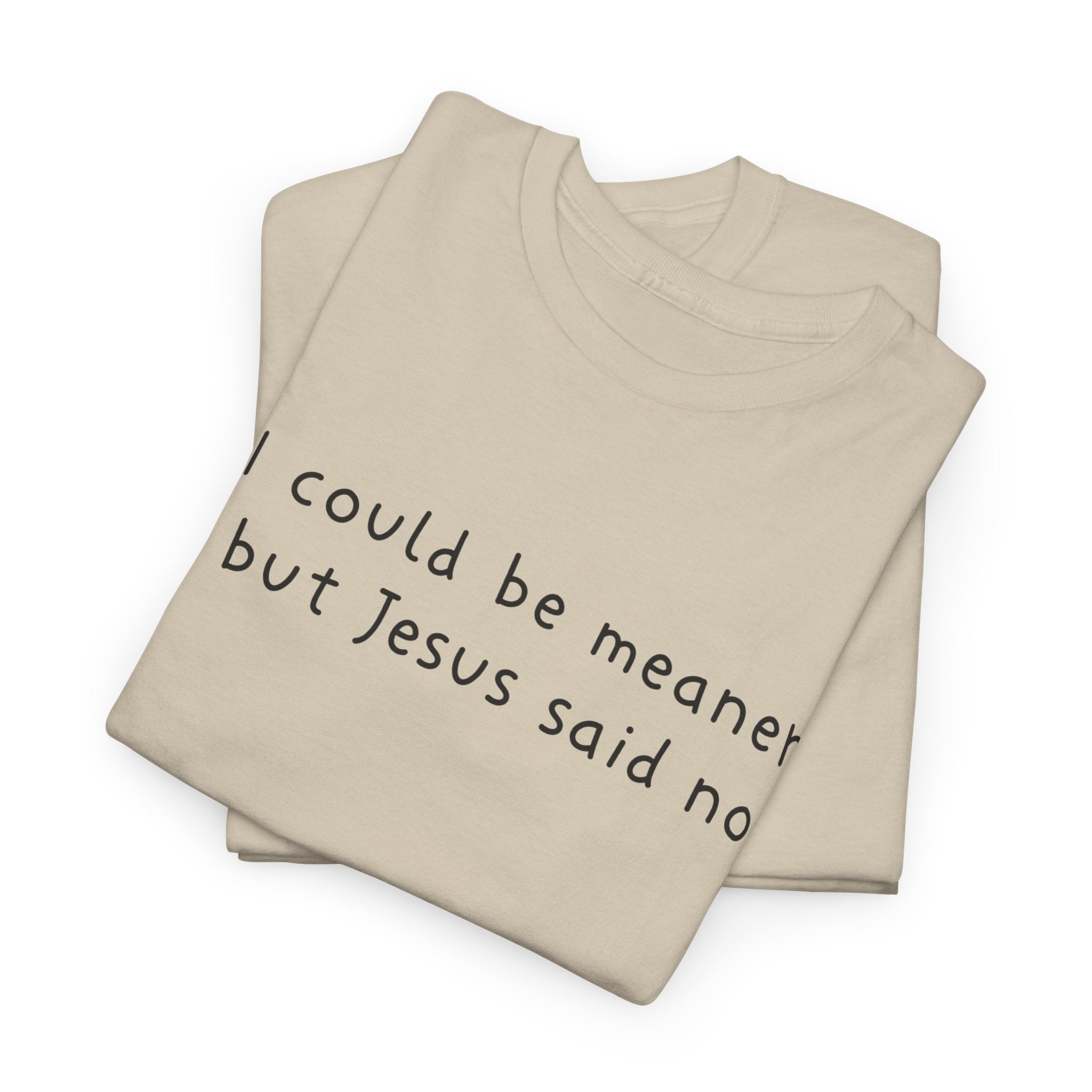 Christian Graphic Tee — "I Could Be Meaner But Jesus Said No" White T-Shirt