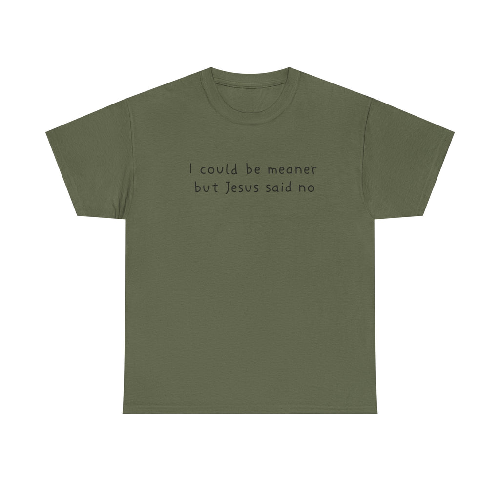 Christian Graphic Tee — "I Could Be Meaner But Jesus Said No" White T-Shirt