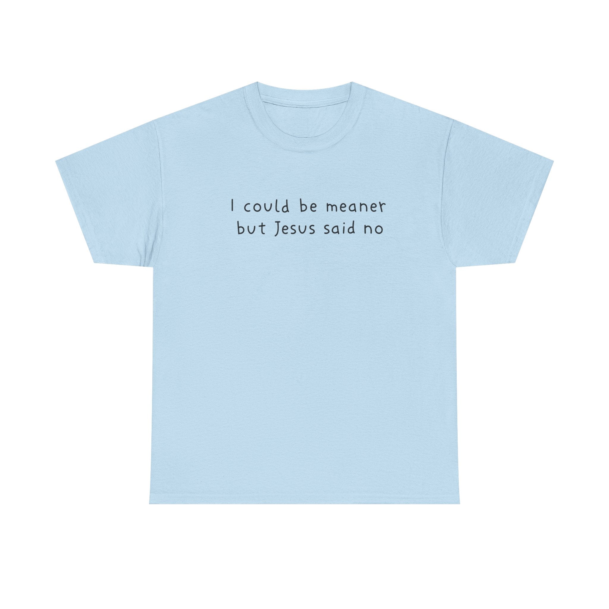 Christian Graphic Tee — "I Could Be Meaner But Jesus Said No" White T-Shirt