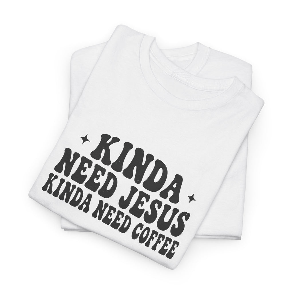 Christian Coffee T-Shirt — "Kinda Need Jesus Kinda Need Coffee" Graphic Tee