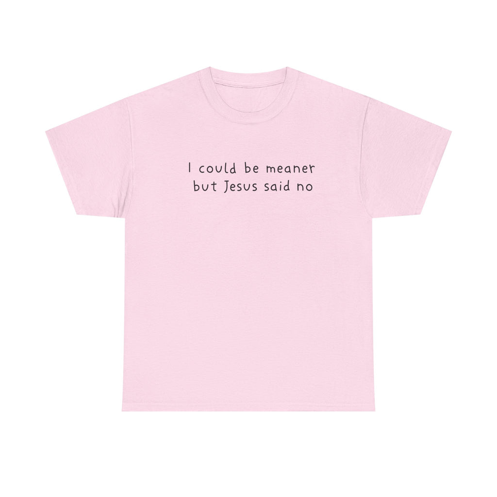 Christian Graphic Tee — "I Could Be Meaner But Jesus Said No" White T-Shirt