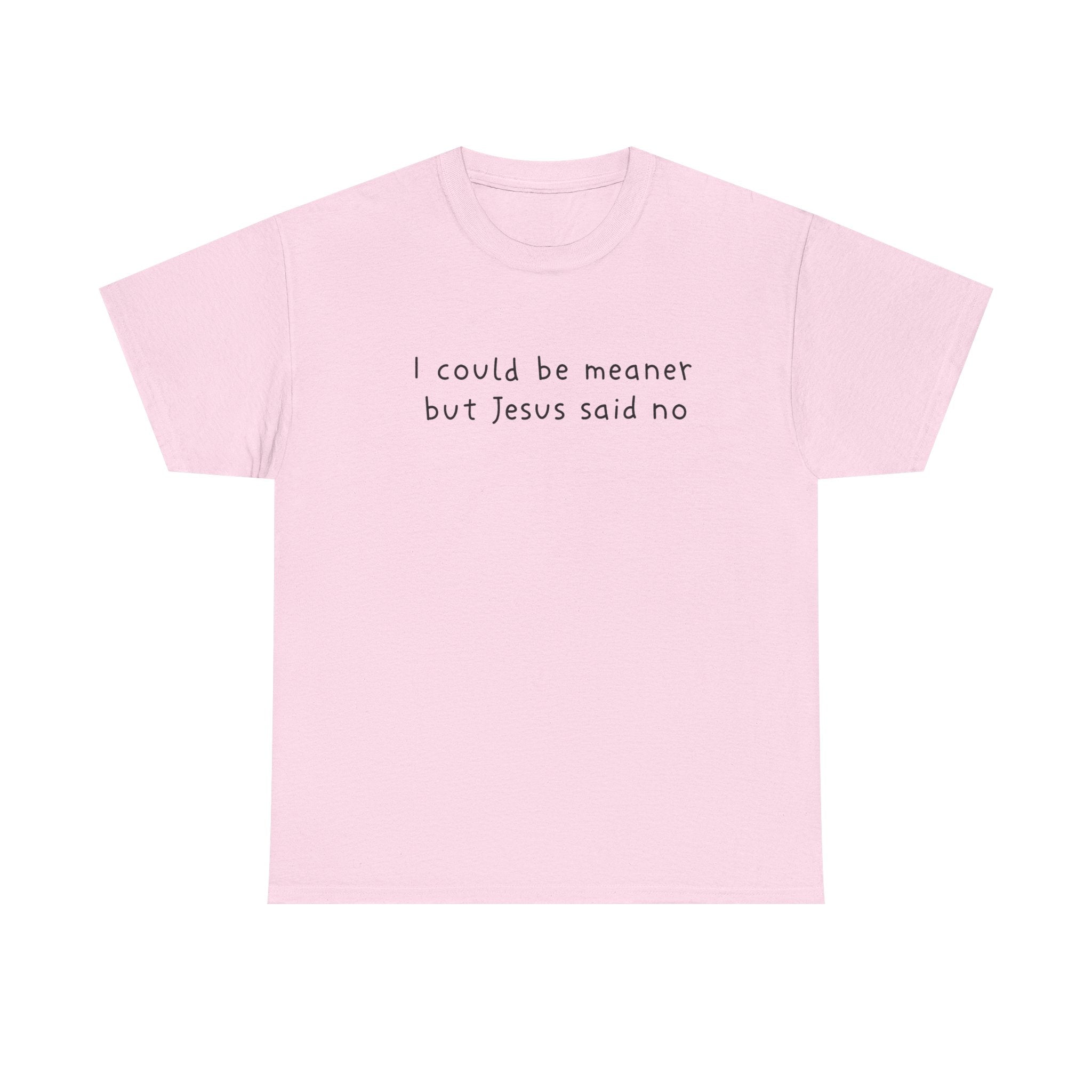 Christian Graphic Tee — "I Could Be Meaner But Jesus Said No" White T-Shirt