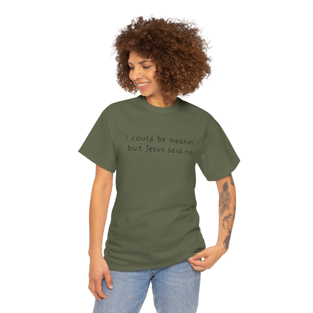 Christian Graphic Tee — "I Could Be Meaner But Jesus Said No" White T-Shirt