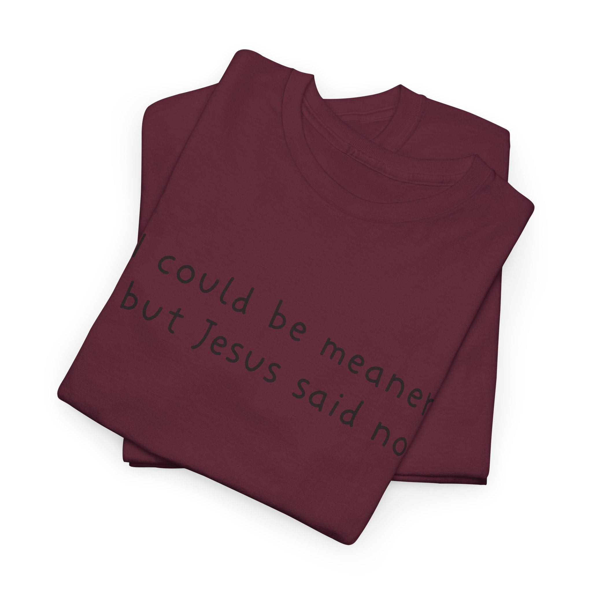 Christian Graphic Tee — "I Could Be Meaner But Jesus Said No" White T-Shirt
