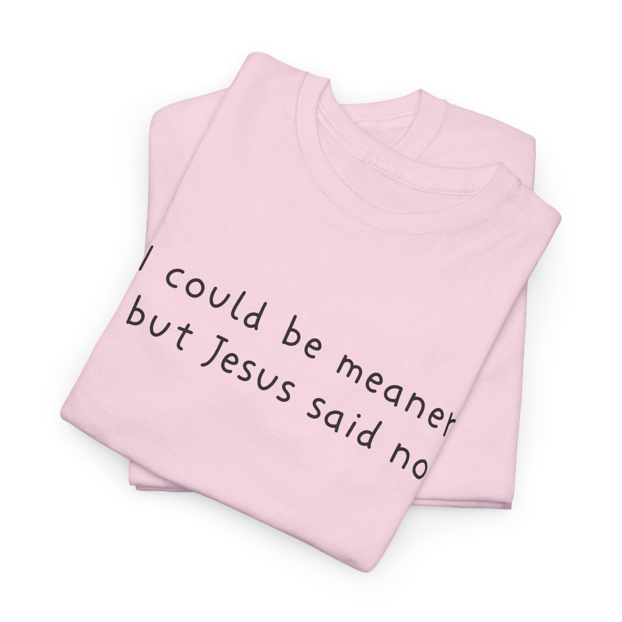 Christian Graphic Tee — "I Could Be Meaner But Jesus Said No" White T-Shirt