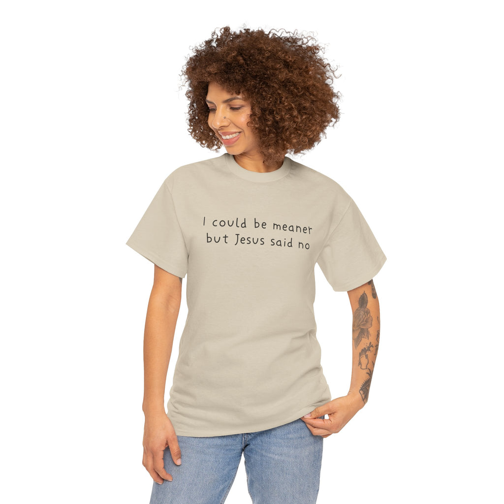 Christian Graphic Tee — "I Could Be Meaner But Jesus Said No" White T-Shirt