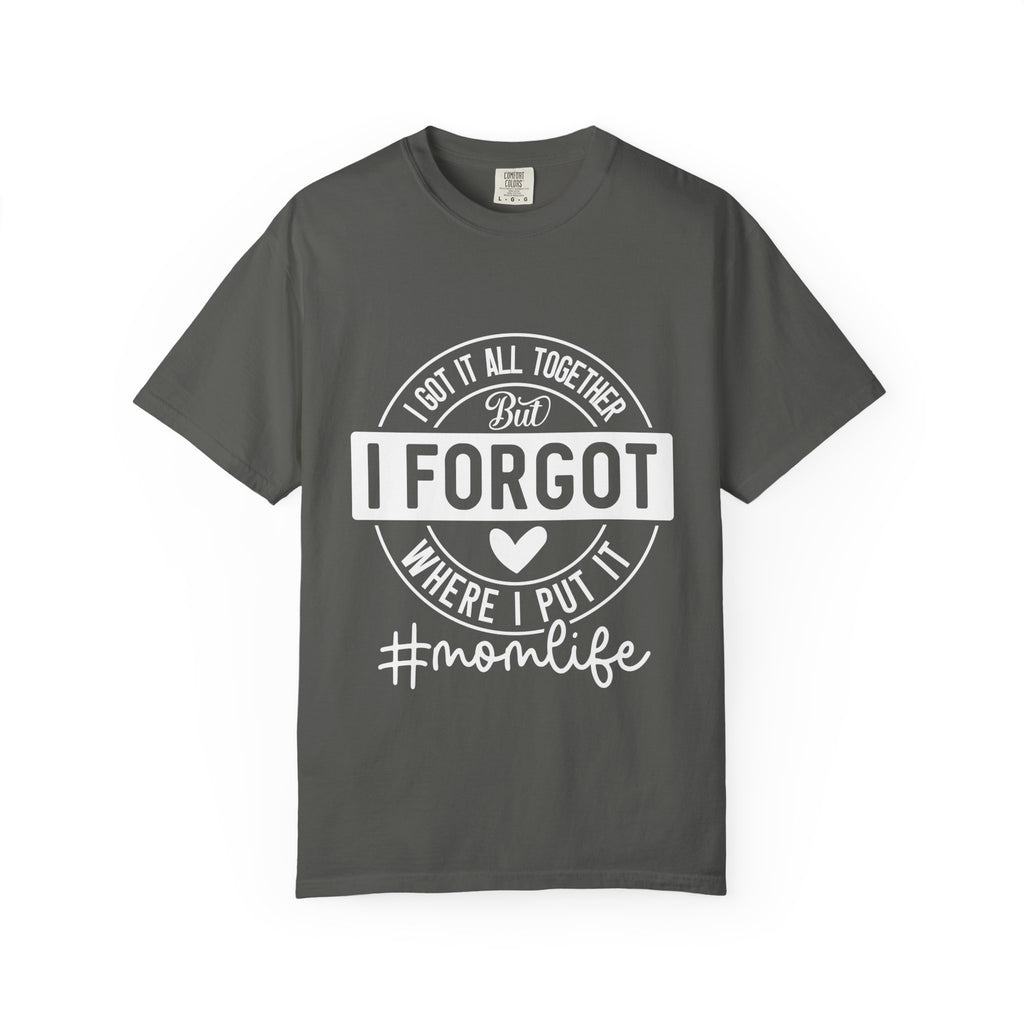 Mom Life T-Shirt - "I Got It All Together But I Forgot Where I Put It" Funny Mom Tee